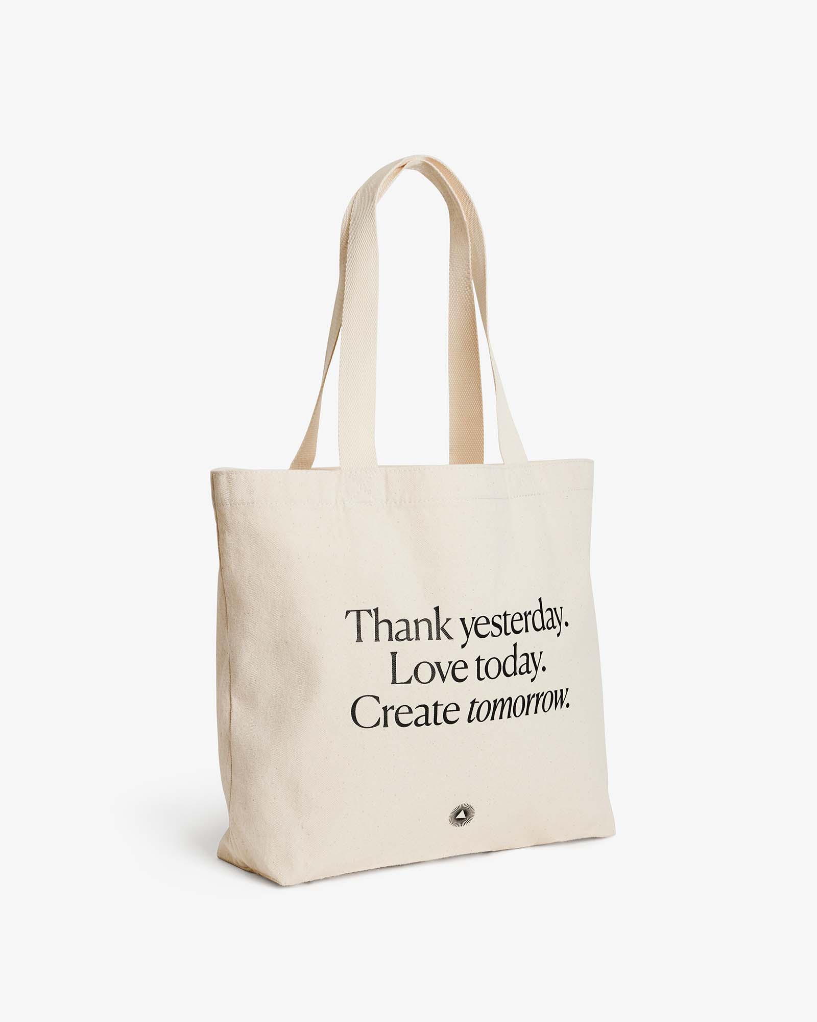 Organic Cotton Tote Bag Thank yesterday. Love Today. Create tomorrow. ™ Intelligent Change