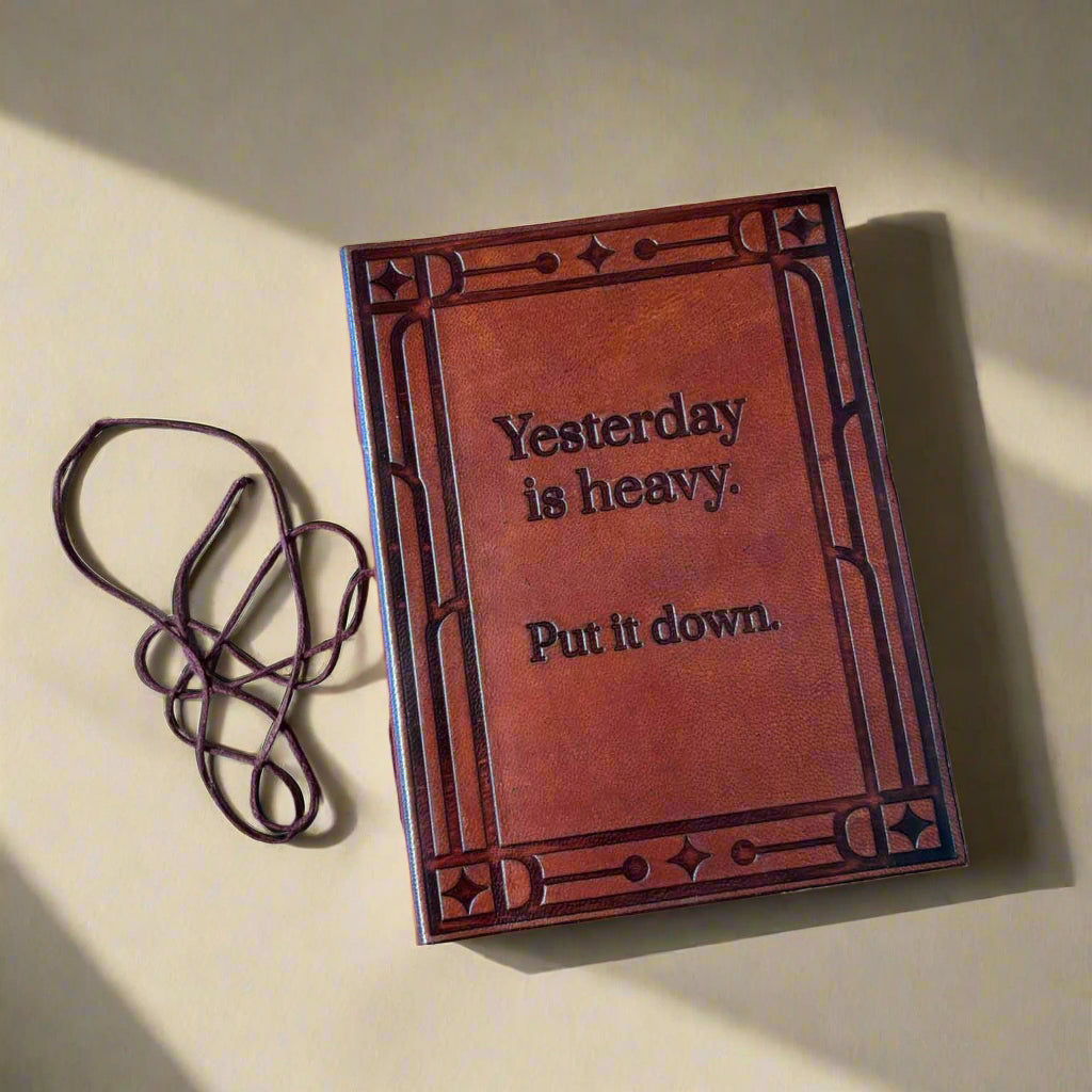 "Yesterday is Heavy, Put It Down" Leather Journal - Mindful Living & Healing Soothi