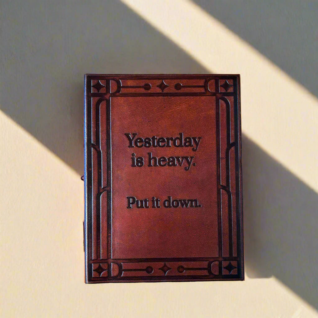 "Yesterday is Heavy, Put It Down" Leather Journal - Mindful Living & Healing Soothi