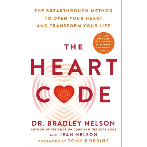 The Heart Code: The Breakthrough Method to Open Your Heart and Transform Your Life