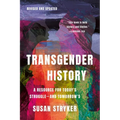 Transgender History, Third Edition: A Resource for Today's Struggle--And Tomorrow's