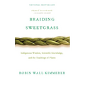 Braiding Sweetgrass: Indigenous Wisdom, Scientific Knowledge and the Teachings of Plants
