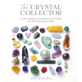 The Crystal Collector: How to Build a Lifelong Collection of Crystals and Stones