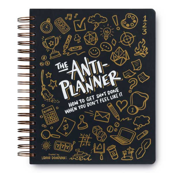 The Anti-Planner: How to Get Sh*t Done When You Don’t Feel Like It Dani Donovan: The Anti-Planner