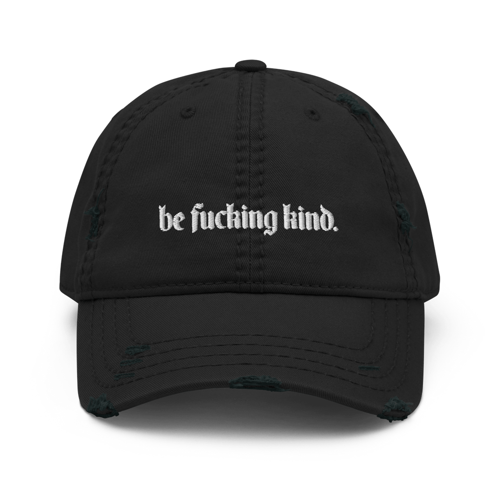 Be Fucking Kind Distressed Dad Hat Goth Cloth Co.