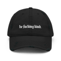 Be Fucking Kind Distressed Dad Hat Goth Cloth Co.