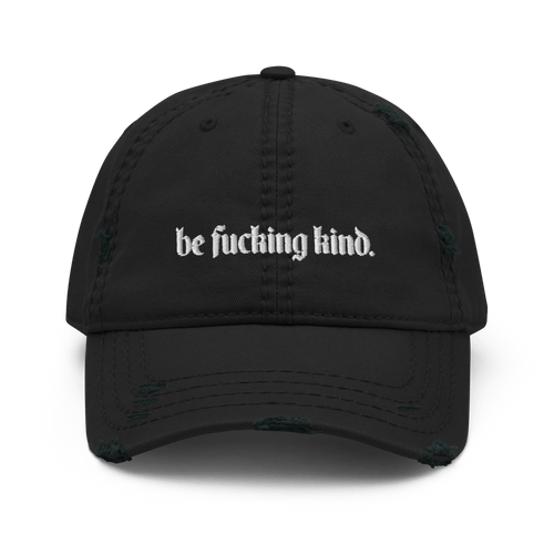 Be Fucking Kind Distressed Dad Hat Goth Cloth Co.