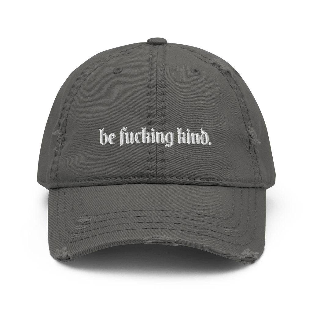 Be Fucking Kind Distressed Dad Hat Goth Cloth Co.