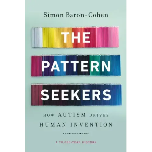 The Pattern Seekers: How Autism Drives Human Invention