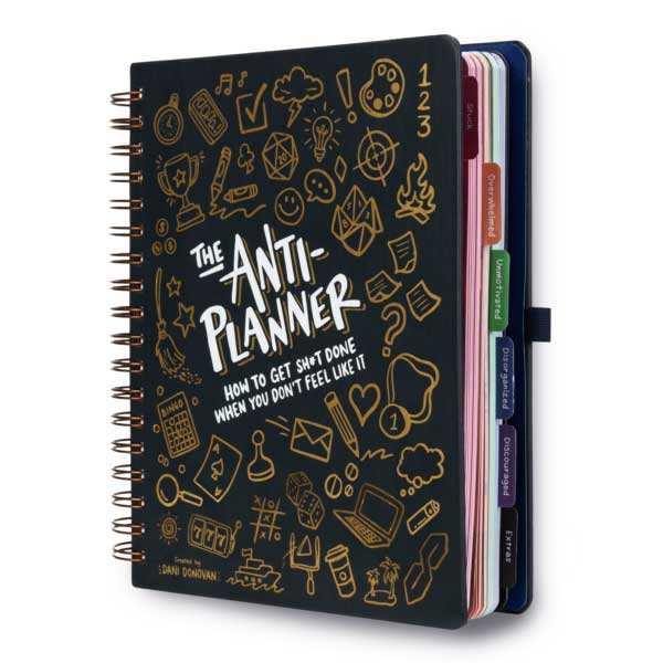 The Anti-Planner: How to Get Sh*t Done When You Don’t Feel Like It Dani Donovan: The Anti-Planner