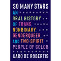 So Many Stars: An Oral History of Trans, Nonbinary, Genderqueer, and Two-Spirit People of Color