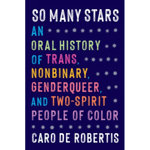 So Many Stars: An Oral History of Trans, Nonbinary, Genderqueer, and Two-Spirit People of Color - Hardcover BooksCloud