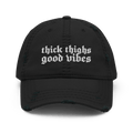 Thick Thighs, Good Vibes Distressed Dad Hat Goth Cloth Co.